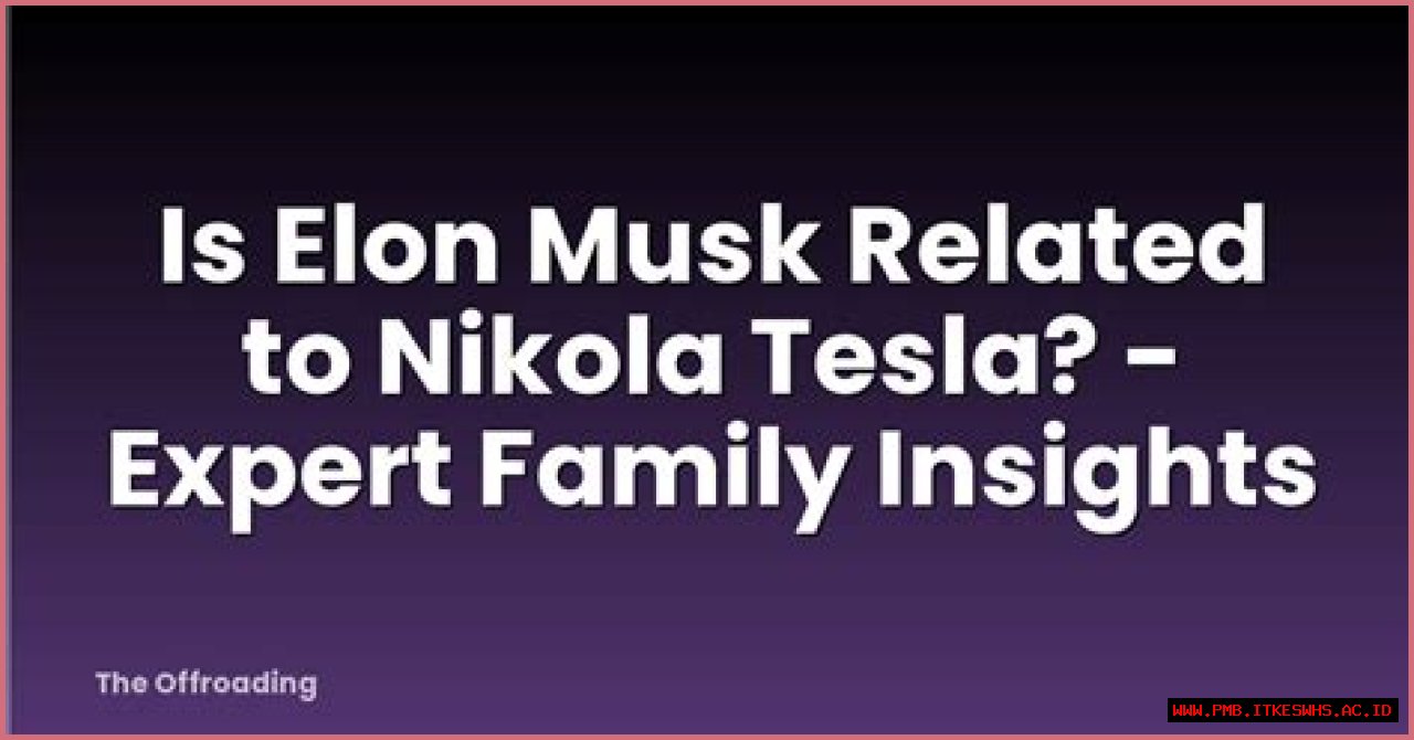 Is Elon Musk Related to Nikola Tesla?